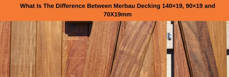 What Is The Difference Between Merbau Decking 140×19, 90×19 and 70X19mm
